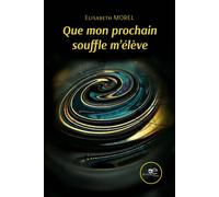 Que mon prochain souffle m'élève - Morel Elisabeth