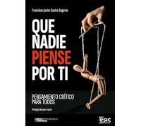 QUE NADIE PIENSE POR TI: Pensamiento crítico para todos