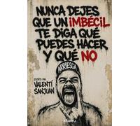 Que ningún imbécil te diga qué puedes hacer y qué no: Empieza a vivir tu vida sin que te importe una mierda lo que digan los demás