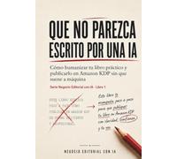 Que no parezca escrito por una IA: Cómo humanizar tu libro práctico y publicarlo en Amazon KDP sin que suene a máquina