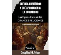 Qué nos enseñaron y qué aportaron a la humanidad Las Figuras Clave de las Grandes Religiones. Parte I: Fundadores y Profetas