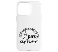 Que nunca nos falte Fé, Paz, Amor Custodia per iPhone 15 Pro Max