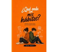 Qué onda con mis hábitos?: Pequeñas decisiones que pueden cambiar toda tu vida.