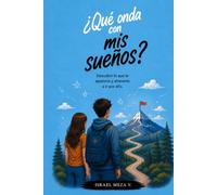Qué onda con mis sueños?: Descubrir lo que quieres, creer en tus posibilidades y aprender a construir el futuro que sueñas.