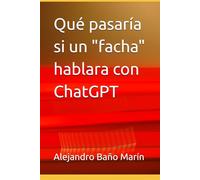 Qué pasaría si un "facha" hablara con ChatGPT