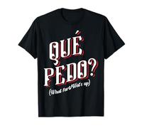 Que Pedo wey Mexican Slang Spanish Words Mexico Hispanic Maglietta