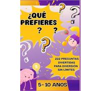 ¿Qué prefieres…? 222 preguntas divertidas para diversión sin límites - 5-10 años