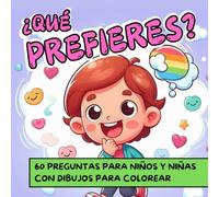 ¿QUÉ PREFIERES?: 60 PREGUNTAS PARA NIÑOS Y NIÑAS CON DIBUJOS PARA COLOREAR
