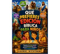 Qué prefieres Edición bíblica para niños: Preguntas divertidas basadas en la fe para provocar risas, formar el carácter y fortalecer el conocimiento bíblico