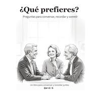 ¿Qué prefieres? Preguntas para compartir: Un libro de conversación para recordar y conectar con adultos mayores
