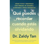 Qué puedes recordar cuando estás olvidando, Spanish-language edition of What to Remember When You Are Forgetting: Cómo Vivir Y Prosperar Con Pérdida ... De Memoria, Alzheimer Y Otras Demencias