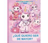 ¿Qué quiero ser de mayor?: 50 unicornios y profesiones para colorear - Edición completa para niñas de 4 a 8 años