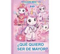 ¿Qué quiero ser de mayor? - Edición Mini 1/5: 10 unicornios y sus profesiones para colorear
