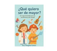 ¿Qué quiero ser de mayor?: Un viaje divertido por las profesiones del mundo