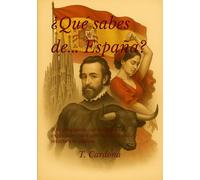 ¿Qué sabes de… España?: 300 preguntas con respuestas explicadas para aprender jugando y retarte a ti mismo. Serie: Cultura & Conocimiento. Tests con Explicaciones