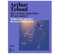 Que savions-nous faire de nos mains ?: Toutes les paroles de Feu! Chatterton