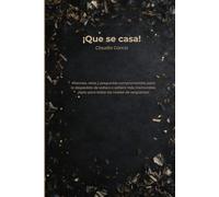 ¡Que se casa!: Misiones, retos y preguntas comprometidas para la despedida de soltero o soltera más memorable. ¡Apto para todos los niveles de vergüenza!