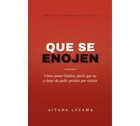 QUE SE ENOJEN: Cómo poner límites, decir que no y dejar de pedir perdón por existir