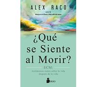 ¿Qué se siente al morir? / What Does It Feel Like to Die?: Ecm: Testimonios Reales Sobre La Vida Despues De La Vida