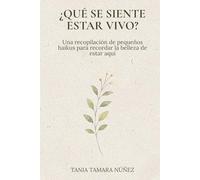 ¿Qué se siente estar vivo?: Una recopilación de pequeños haikus para recordar la belleza de estar aquí.