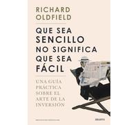 Que sea sencillo no significa que sea fácil: Una guía práctica sobre el arte de la inversión