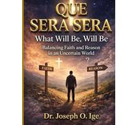 Que Sera Sera: What Will Be, Will Be Balancing Faith and Reason in an Uncertain World
