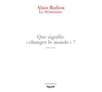 Que signifie "changer le monde" ?: Le Séminaire 2010-2012