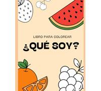 ¿Qué soy?: Libro para colorear de frutas y verduras