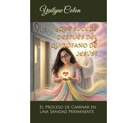 ¿QUÈ SUCEDE DESPUÉS DEL QUIRÓFANO: El Proceso de Caminar en una Sanidad Permanente