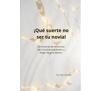 ¡Qué Suerte No Ser Tu Novia!: 20 maneras de reconocer los vínculos que duelen y elegir los que liberan.