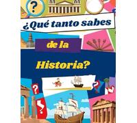 ¿Qué tanto sabes de la historia?: Trivias de historia, para personas curiosas