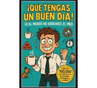 ¡Que Tengas un Buen Día! (O al Menos No Arruines el Mío)