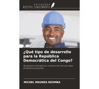 ¿Qué tipo de desarrollo para la República Democrática del Congo?: Burguesía compradora o construcción de una clase proletaria productiva