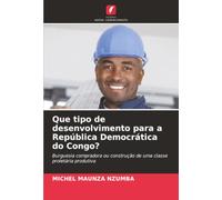 Que tipo de desenvolvimento para a República Democrática do Congo?: Burguesia compradora ou construção de uma classe proletária produtiva