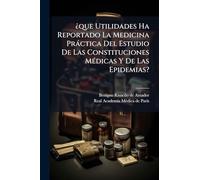 ¿que Utilidades Ha Reportado La Medicina Pràctica Del Estudio De Las Constituciones MÃ(c)dicas Y De Las Epidemias?