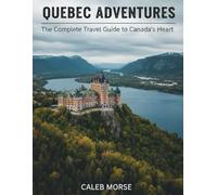 QUEBEC ADVENTURES: The Complete Travel Guide to Canada's Heart