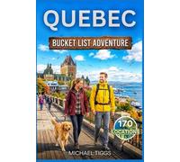 Quebec Canada Bucket List Adventure Guide: Explore Historic Cities, National Parks, Cultural Landmarks, Scenic Highways, and Ski Towns Across the Region
