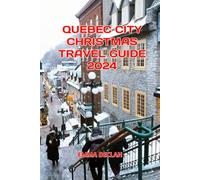 Quebec City Christmas Travel Guide 2024
