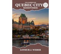 Quebec City Reiseführer 2026-2027: Kopfsteinpflastergassen, ein Schloss auf einer Klippe und der Zauber des Winterkarnevals innerhalb der ummauerten Festung Kanadas