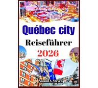 Québec city Reiseführer 2026: Versteckte Schätze, Reiserouten, Budgettipps, Sehenswürdigkeiten, Karte und Bilder mehr