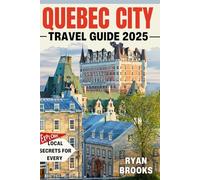 Quebec City Travel Guide 2025: Explore Insider Tips, Itineraries, and Local Secrets for Every Traveler (Offline Map)