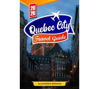 Quebec City Travel Guide 2026: Discover Hidden Gems, Historic Landmarks, Travel Tips, and Unforgettable Vacation Experiences
