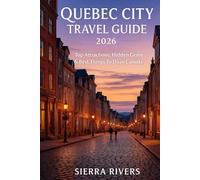 QUEBEC CITY TRAVEL GUIDE 2026: Top Attractions, Hidden Gems & Best Things to Do in Canada