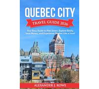 Quebec City Travel Guide 2026: Your Easy Guide to Plan Smart, Explore Easily, Save Money, and Experience Quebec Like a Local
