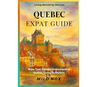 Quebec Expat Guide: More Than Canada: Understanding Québec, Living Its Rhythm.: 74