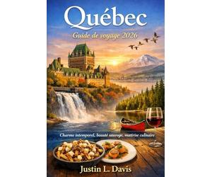 Québec Guide de voyage 2026: Charme intemporel, beauté sauvage, maîtrise culinaire