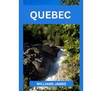 QUEBEC GUIDE DE VOYAGE 2026: Votre guide ultime pour explorer le Québec en 2026