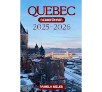 Quebec Reiseführer 2025-2026: Insider-Reiseroute, Geheimtipps und lokale Spezialitäten für Erstbesucher und wiederkehrende Reisende