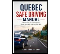 QUEBEC SAFE DRIVING MANUAL: A Practical Guide to Safe Driving, Road Signs, and Smart Driving Skills
