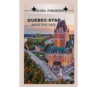 QUEBEC-STAD REISGIDS 2025: Ontdek historische bezienswaardigheden, lokale gerechten, culturele pareltjes en seizoensgebonden avonturen voor de ultieme Canadese vakantie